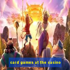 card games at the casino