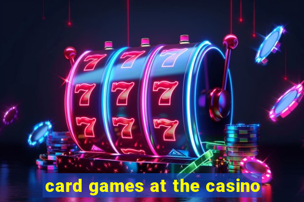 card games at the casino