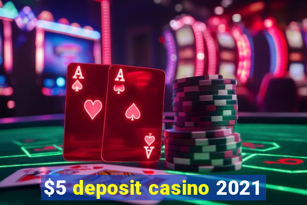 $5 deposit casino 2021