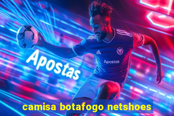 camisa botafogo netshoes