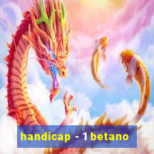 handicap - 1 betano