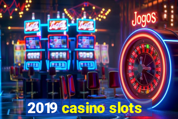 2019 casino slots