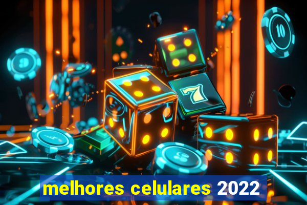 melhores celulares 2022