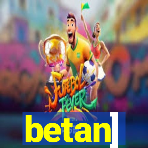 betan]