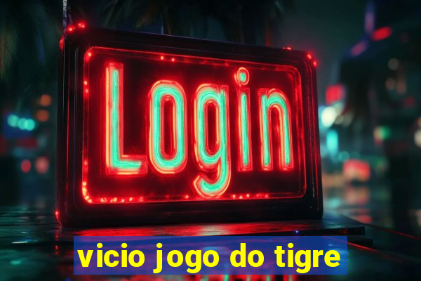 vicio jogo do tigre