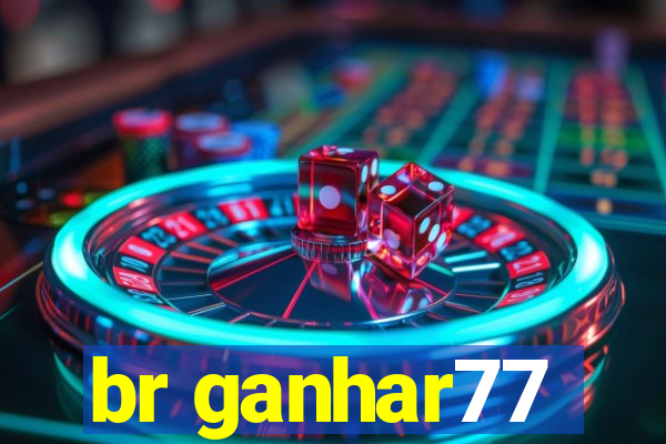 br ganhar77