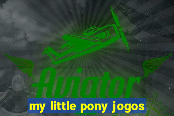 my little pony jogos