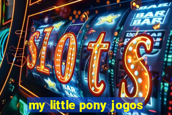 my little pony jogos