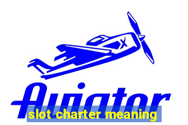 slot charter meaning