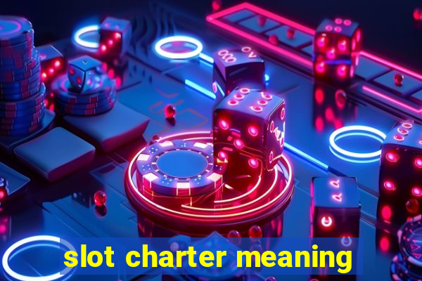 slot charter meaning