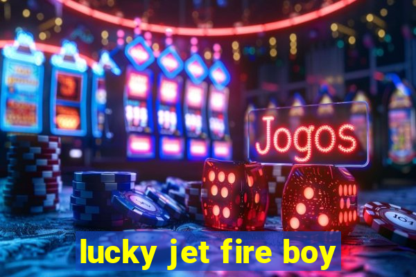 lucky jet fire boy