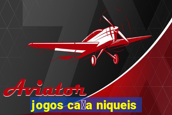 jogos ca莽a niqueis