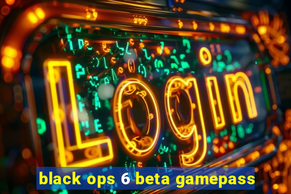 black ops 6 beta gamepass