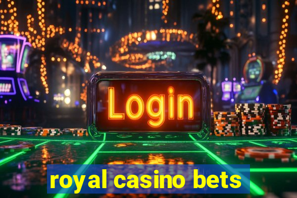 royal casino bets