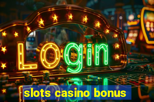 slots casino bonus