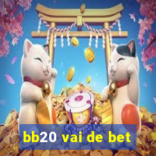 bb20 vai de bet