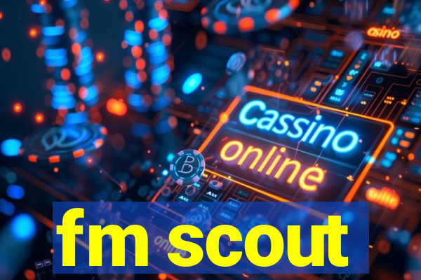 fm scout