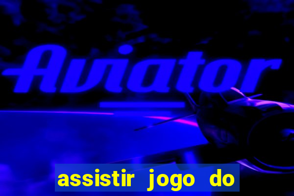 assistir jogo do flamengo ao vivo no multicanais