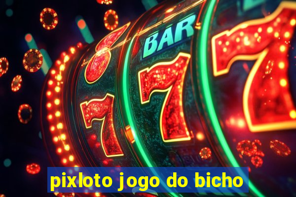 pixloto jogo do bicho