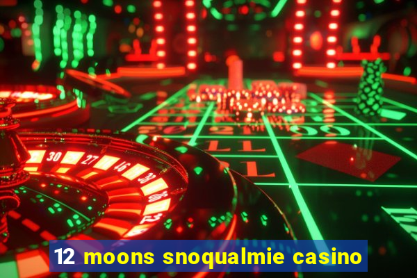 12 moons snoqualmie casino