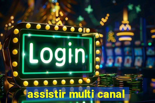 assistir multi canal