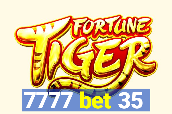 7777 bet 35