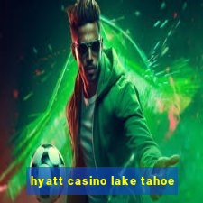 hyatt casino lake tahoe