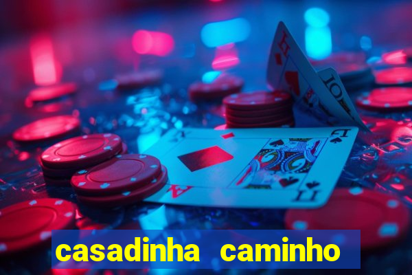 casadinha caminho da sorte