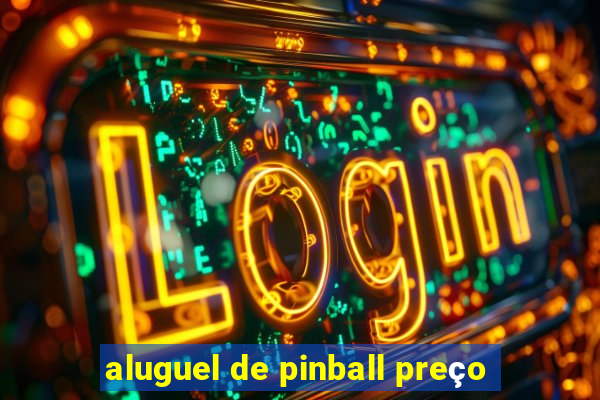 aluguel de pinball preço