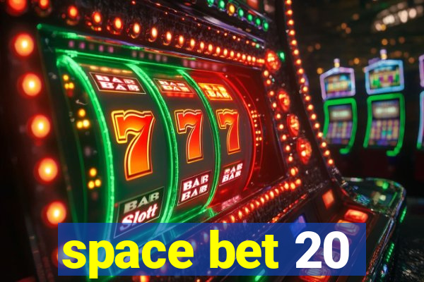 space bet 20