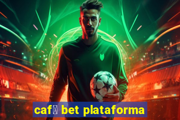 caf茅 bet plataforma