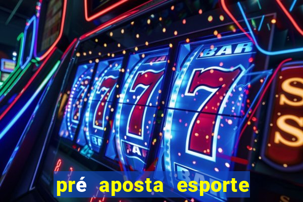 pré aposta esporte bet net