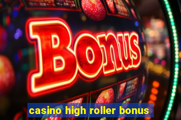 casino high roller bonus