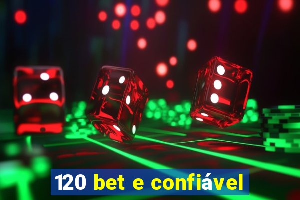 120 bet e confiável