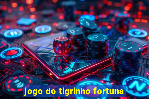 jogo do tigrinho fortuna