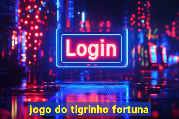 jogo do tigrinho fortuna