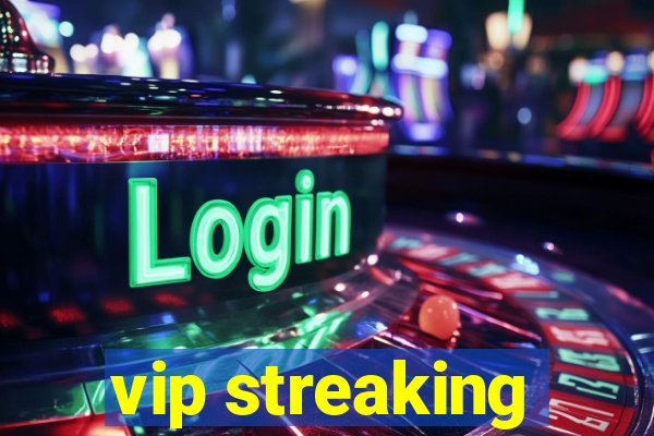 vip streaking