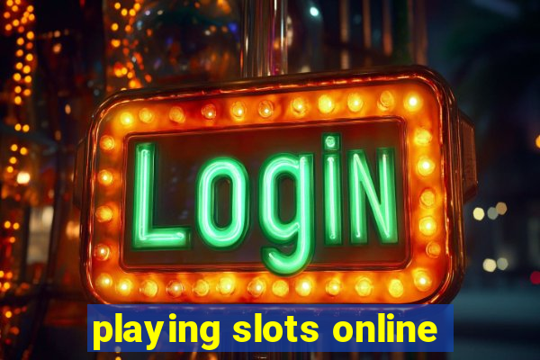 playing slots online