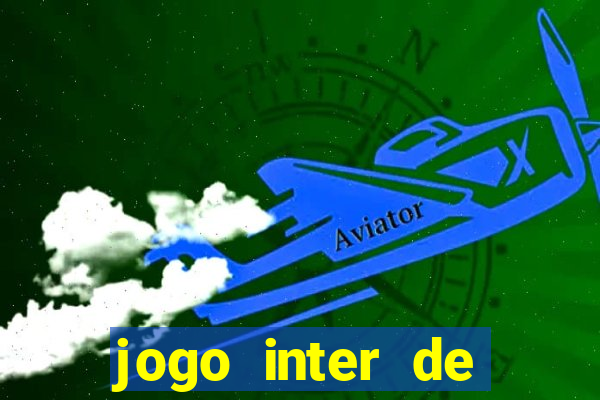 jogo inter de mil?o hoje ao vivo