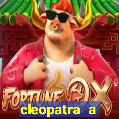 cleopatra a essencia do poder