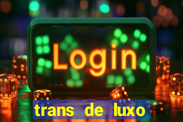 trans de luxo s鑼玱 paulo