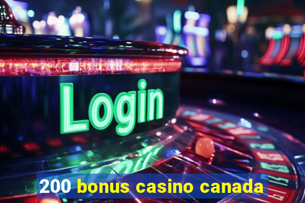 200 bonus casino canada