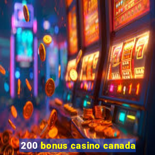 200 bonus casino canada