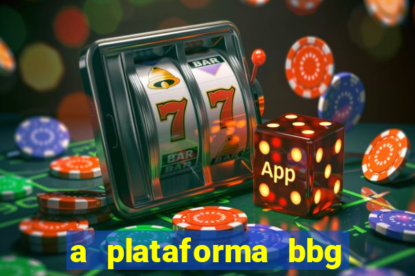 a plataforma bbg bet é confiável