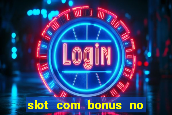 slot com bonus no cadastro sem depósito