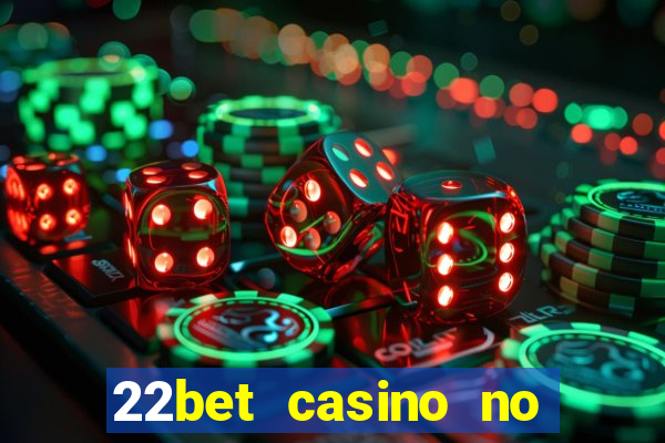 22bet casino no deposit bonus