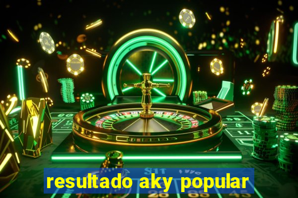 resultado aky popular