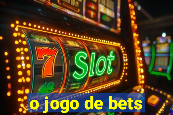 o jogo de bets