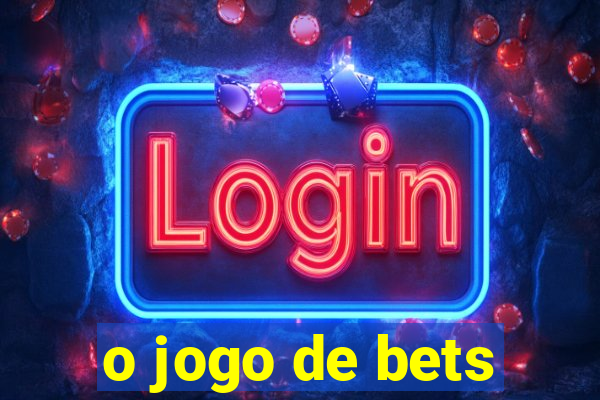 o jogo de bets