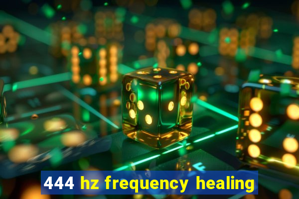 444 hz frequency healing